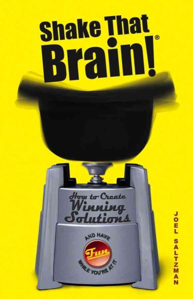 Shake That Brain: How to Create Winning Solutions and Have Fun While You're At It cover