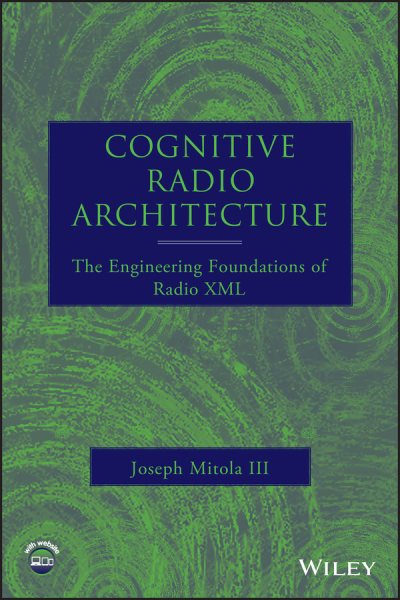 Cognitive Radio Architecture: The Engineering Foundations of Radio XML cover