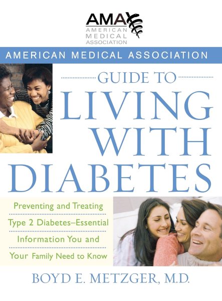 American Medical Association Guide to Living with Diabetes: Preventing and Treating Type 2 Diabetes - Essential Information You and Your Family Need to Know cover