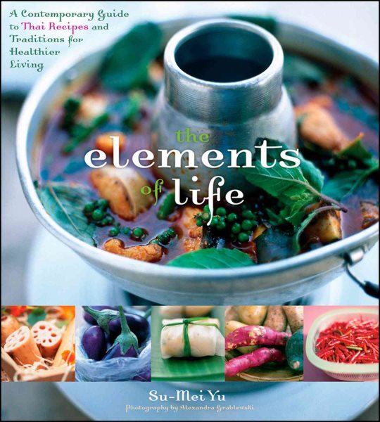 The Elements of Life: A Contemporary Guide to Thai Recipes and Traditions for Healthier Living cover