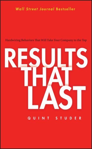 Results That Last: Hardwiring Behaviors That Will Take Your Company to the Top cover
