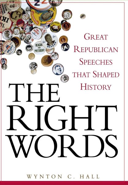 The Right Words: Great Republican Speeches that Shaped History cover
