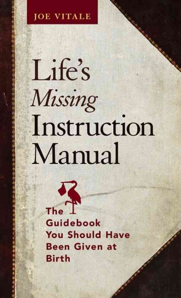 Life's Missing Instruction Manual : The Guidebook You Should Have Been Given at Birth cover