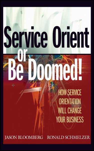 Service Orient or Be Doomed!: How Service Orientation Will Change Your Business cover