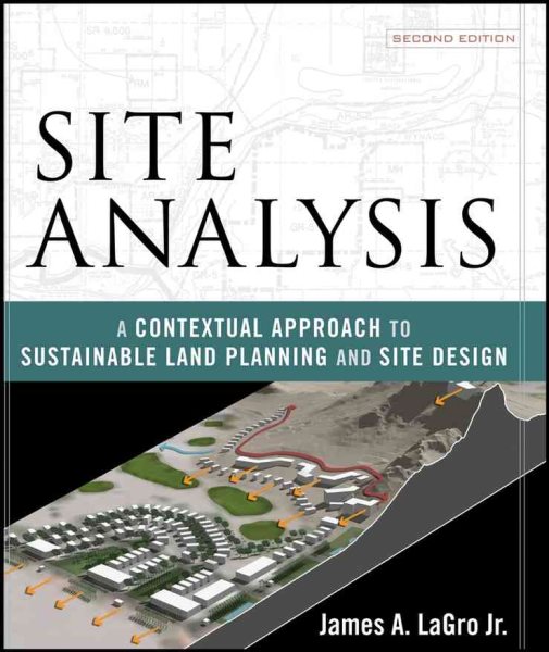 Site Analysis: A Contextual Approach to Sustainable Land Planning and Site Design cover
