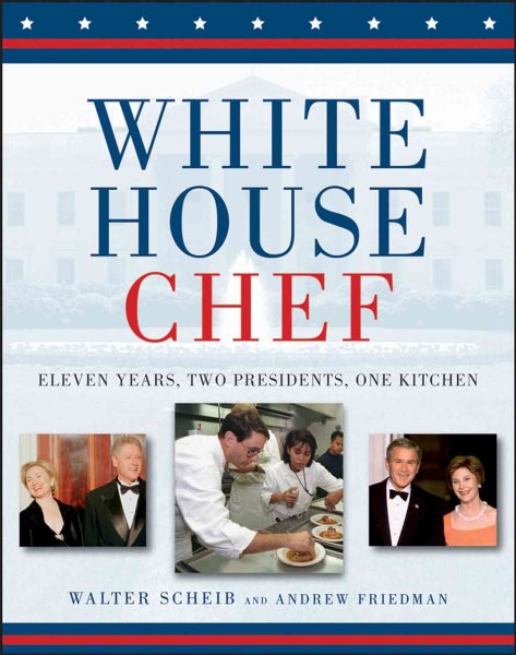 White House Chef: Eleven Years, Two Presidents, One Kitchen cover