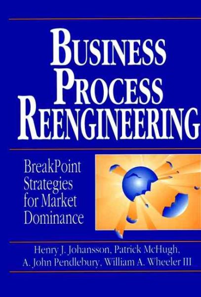 Business Process Reengineering: Breakpoint Strategies for Market Dominance cover