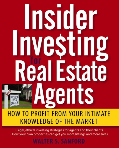 Insider Investing for Real Estate Agents: How to Profit From Your Intimate Knowledge of the Market cover