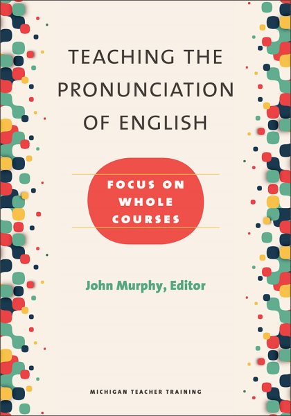 Teaching the Pronunciation of English: Focus on Whole Courses cover