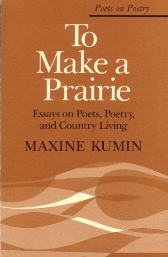 To Make a Prairie: Essays on Poets, Poetry, and Country Living (Poets On Poetry) cover