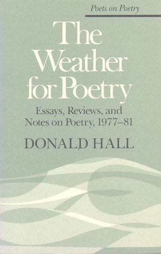 The Weather for Poetry: Essays, Reviews, and Notes on Poetry, 1977-81 (Poets On Poetry) cover