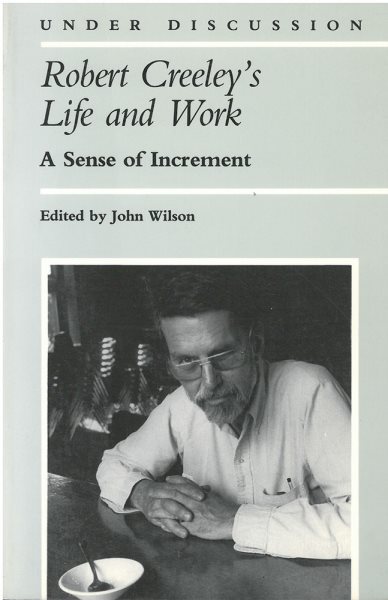 Robert Creeley's Life and Work: A Sense of Increment (Under Discussion) cover