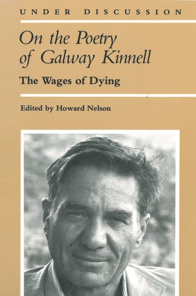On the Poetry of Galway Kinnell: The Wages of Dying (Under Discussion)