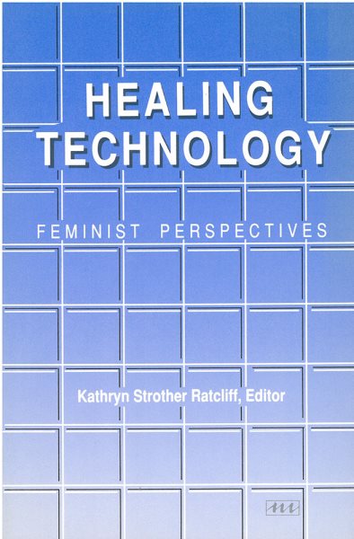 Healing Technology: Feminist Perspectives (Women And Culture Series) cover