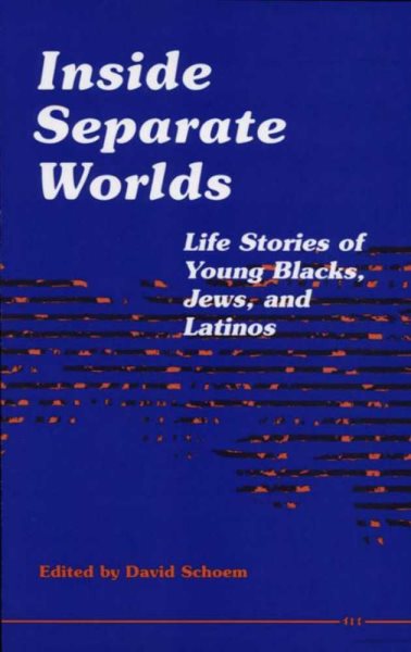 Inside Separate Worlds: Life Stories of Young Blacks, Jews, and Latinos cover