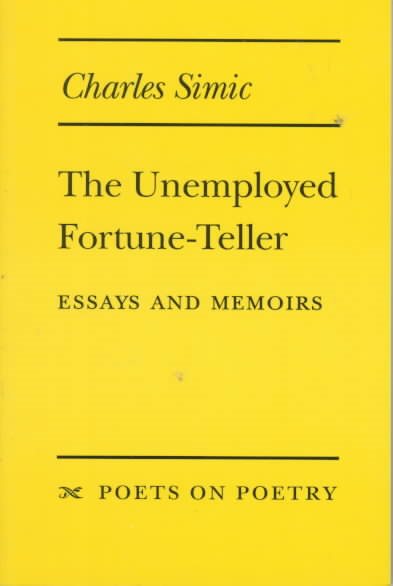 The Unemployed Fortune-Teller: Essays and Memoirs (Poets On Poetry) cover