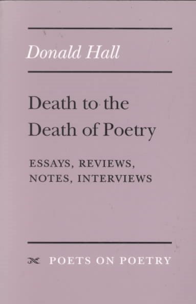 Death to the Death of Poetry: Essays, Reviews, Notes, Interviews (Poets On Poetry)