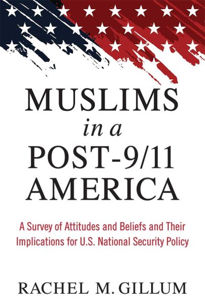 Muslims in a Post-9/11 America: A Survey of Attitudes and Beliefs and Their Implications for U.S. National Security Policy