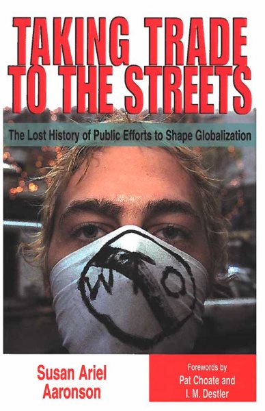 Taking Trade to the Streets: The Lost History of Public Efforts to Shape Globalization cover