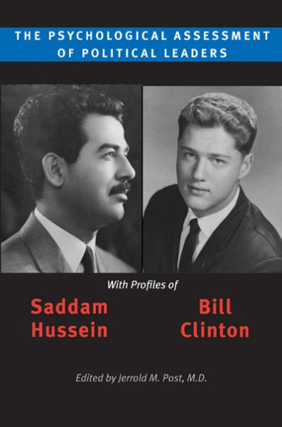 The Psychological Assessment of Political Leaders: With Profiles of Saddam Hussein and Bill Clinton cover