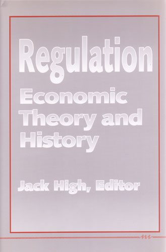 Regulation: Economic Theory and History cover