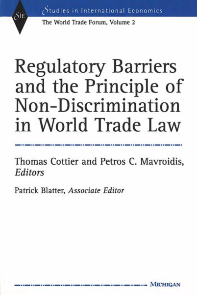 Regulatory Barriers and the Principle of Non-discrimination in World Trade Law: Past, Present, and Future (Studies In International Economics) cover