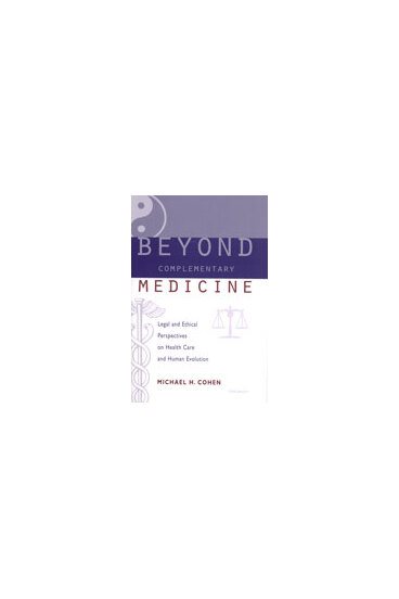 Beyond Complementary Medicine: Legal and Ethical Perspectives on Health Care and Human Evolution cover