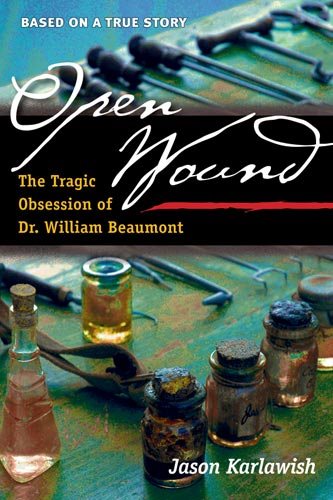 Open Wound: The Tragic Obsession of Dr. William Beaumont cover