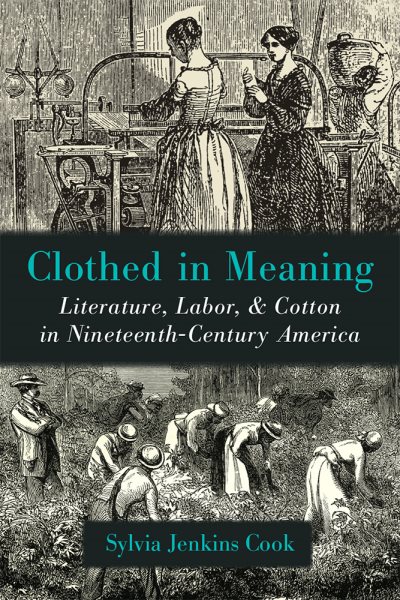 Clothed in Meaning: Literature, Labor, and Cotton in Nineteenth-Century America (Class : Culture) cover