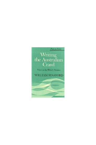 Writing the Australian Crawl: Views on the Writer's Vocation (Poets on Poetry) cover