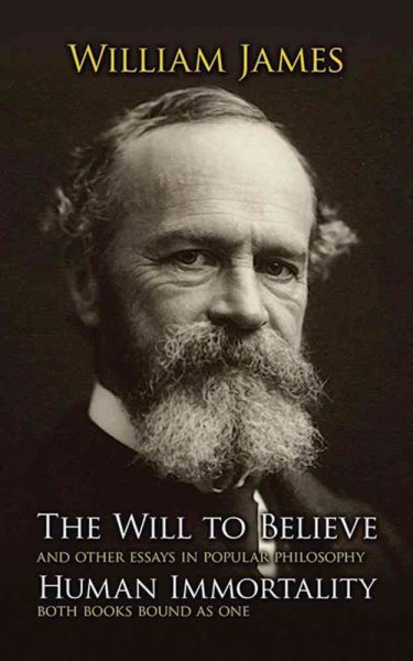 The Will to Believe, Human Immortality, and Other Essays in Popular Philosophy cover