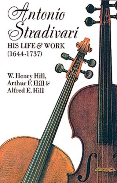Antonio Stradivari: His Life and Work (1644-1737) cover