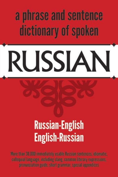 A Phrase and Sentence Dictionary of Spoken Russian: Russian-English, English-Russian cover