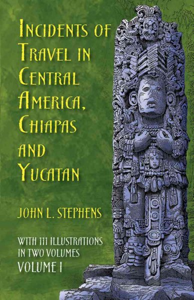 Incidents of Travel in Central America, Chiapas, and Yucatan, Volume I (Incidents of Travel in Central America, Chiapas & Yucatan) cover
