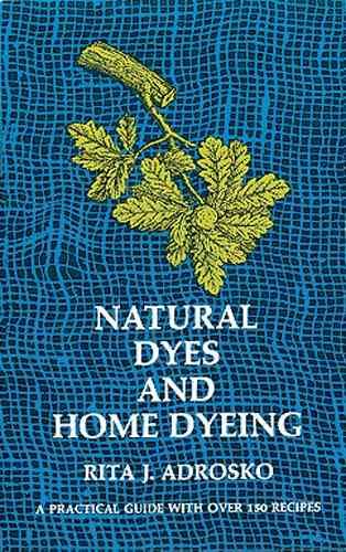 Natural Dyes and Home Dyeing (Dover Pictorial Archives) cover