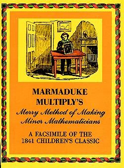 Marmaduke Multiply's Merry Method of Making Minor Mathematicians: A Facsimile of the 1841 Children's Classic cover