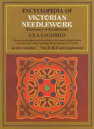 Encyclopedia of Victorian Needlework: Dictionary of Needlework, Vol. II, M-Z & Supplement