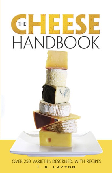 The Cheese Handbook: Over 250 Varieties Described, with Recipes cover