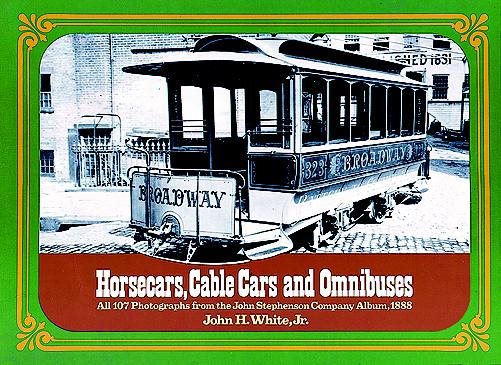 Horsecars, Cable Cars, and Omnibuses: All 107 Photographs from the John Stephenson Company Album, 1888 cover