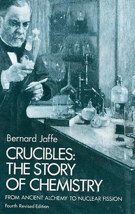 Crucibles: The Story of Chemistry from Ancient Alchemy to Nuclear Fission cover