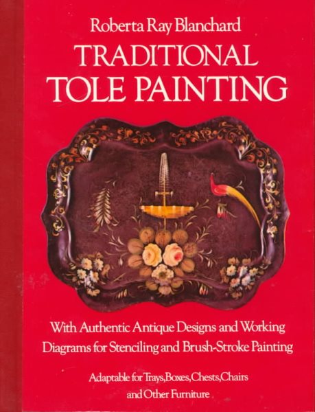 Traditional Tole Painting: With Authentic Antique Designs and Working Diagrams for Stenciling and Brush-Stroke Painting, Adaptable for Trays, Boxes, cover