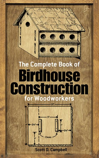 The Complete Book of Birdhouse Construction for Woodworkers (Dover Woodworking) cover