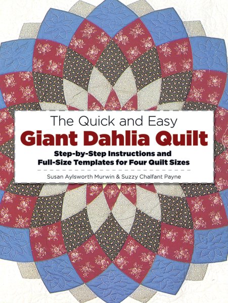 The Quick and Easy Giant Dahlia Quilt: Step-by-Step Instructions and Full-Size Templates for Four Quilt Sizes (Dover Needlework Series) cover