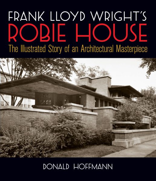 Frank Lloyd Wright's Robie House: The Illustrated Story of an Architectural Masterpiece (Dover Architecture) cover