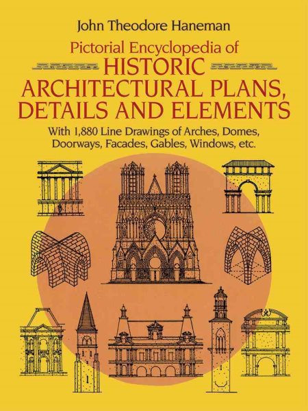 Pictorial Encyclopedia of Historic Architectural Plans, Details and Elements: With 1880 Line Drawings of Arches, Domes, Doorways, Facades, Gables, Windows, etc. (Dover Architecture) cover