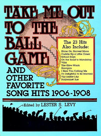 Take Me Out to the Ball Game and Other Favorite Song Hits, 1906-1908 cover