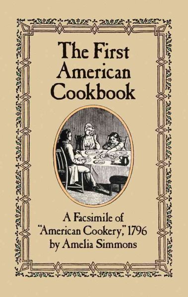 The First American Cookbook: A Facsimile of "American Cookery," 1796 cover