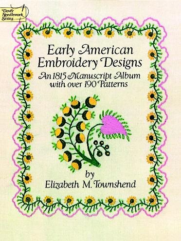 Early American Embroidery Designs: An 1815 Manuscript Album with Over 190 Patterns (Dover Embroidery, Needlepoint) cover