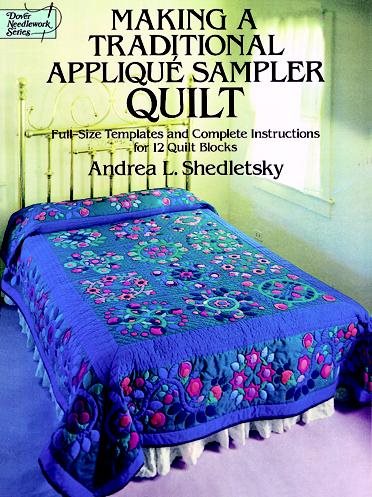 Making a Traditional Applique Sampler Quilt: Full-Size Templates and Complete Instructions for 12 Quilt Blocks (Dover Needlework Series) cover
