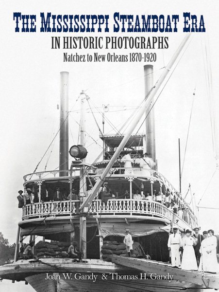 The Mississippi Steamboat Era in Historic Photographs: Natchez to New Orleans, 1870–1920 cover